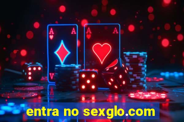 entra no sexglo.com